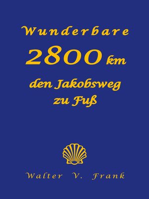 cover image of Wunderbare 2800 km den Jakobsweg zu Fuß